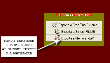Potrai esportare i primi 5 ambi ai sistemi ridotti o a MemoranduM