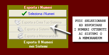 Potrai selezionare i numeri preferiti ed esportarli ai sistemi ridotti o a MemoranduM