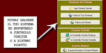Potrai salvare i tuoi sistemi ed esportarli a controllo vincite o a sistemi ridotti