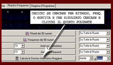Indichi se cercare ritardo o frequenza o sortita, cosa cercare e clicchi Calcola le Decine...